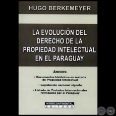 LA EVOLUCIÓN DEL DERECHO DE LA PROPIEDAD INTELECTUAL EN EL PARAGUAY - Autor: HUGO BERKEMEYER - Año 2009